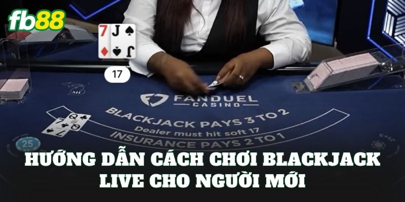Blackjack Live FB88: Cách Chơi Và Chiến Thuật Thắng