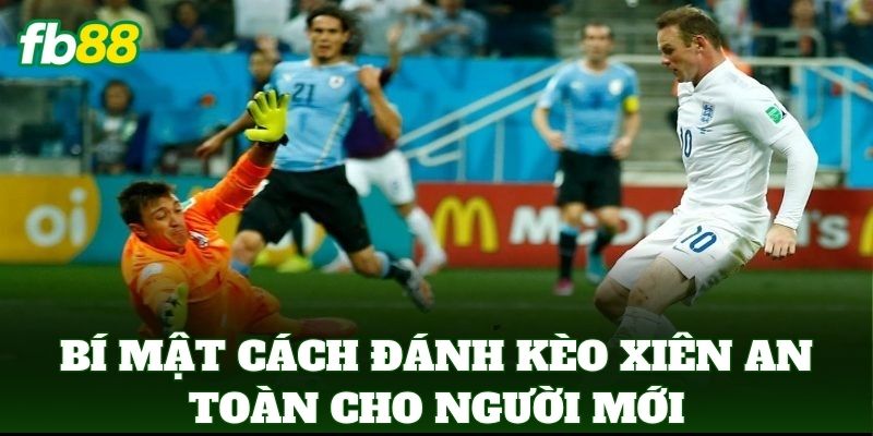 Cách Đánh Kèo Xiên An Toàn Cho Người Mới: 5 Cách Tối Ưu Cách Đánh Kèo Xiên An Toàn Cho Người Mới: 5 Cách Tối Ưu