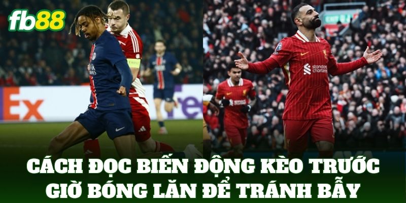 Cách Đọc Biến Động Kèo Trước Giờ Bóng Lăn Chuẩn Nhất 2026