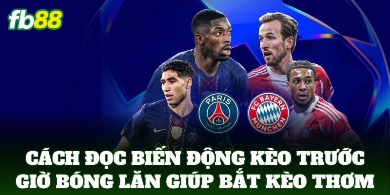 Cách Đọc Biến Động Kèo Trước Giờ Bóng Lăn Chuẩn Nhất 2026