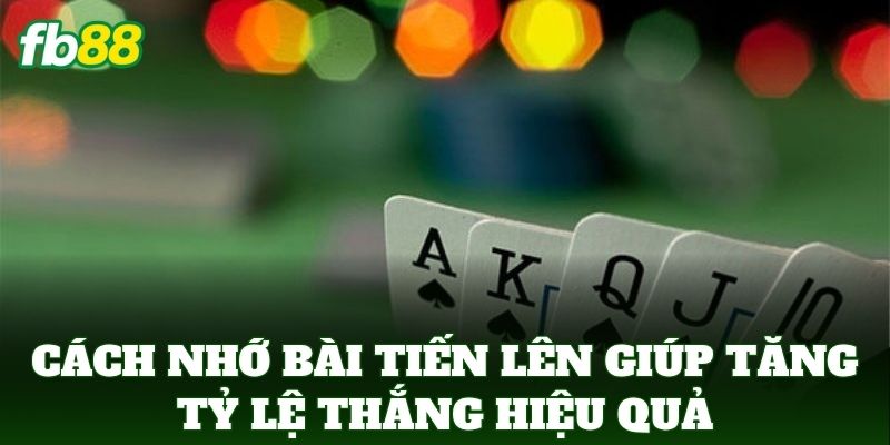 Cách Nhớ Bài Tiến Lên Giúp Tăng Tỷ Lệ Thắng: Bí Kíp Từ FB88 Cách Nhớ Bài Tiến Lên Giúp Tăng Tỷ Lệ Thắng: Bí Kíp Từ FB88