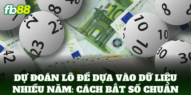 Dự Đoán Lô Đề Dựa Vào Dữ Liệu Nhiều Năm Soi Cầu FB88 Dự Đoán Lô Đề Dựa Vào Dữ Liệu Nhiều Năm Soi Cầu FB88