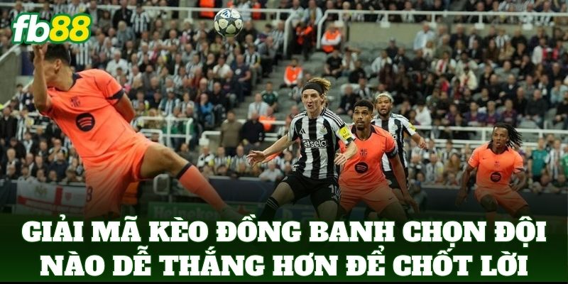 Kèo Đồng Banh Chọn Đội Nào Dễ Thắng Hơn - Mẹo Từ FB88 Kèo Đồng Banh Chọn Đội Nào Dễ Thắng Hơn - Mẹo Từ FB88