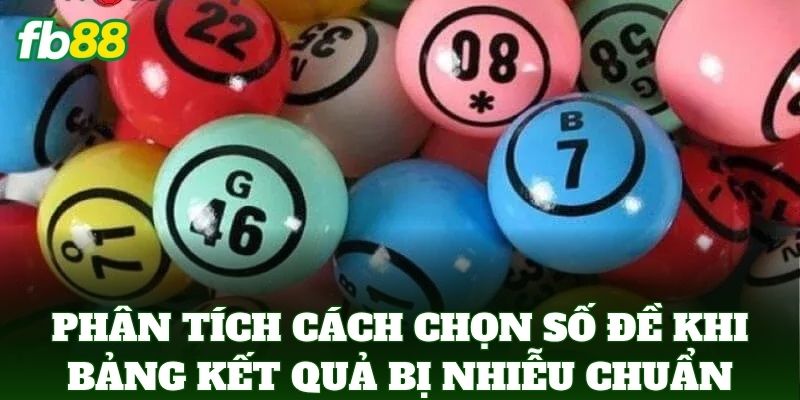 Cách Chọn Số Đề Khi Bảng Kết Quả Bị Nhiễu: Mẹo Từ FB88 Cách Chọn Số Đề Khi Bảng Kết Quả Bị Nhiễu: Mẹo Từ FB88