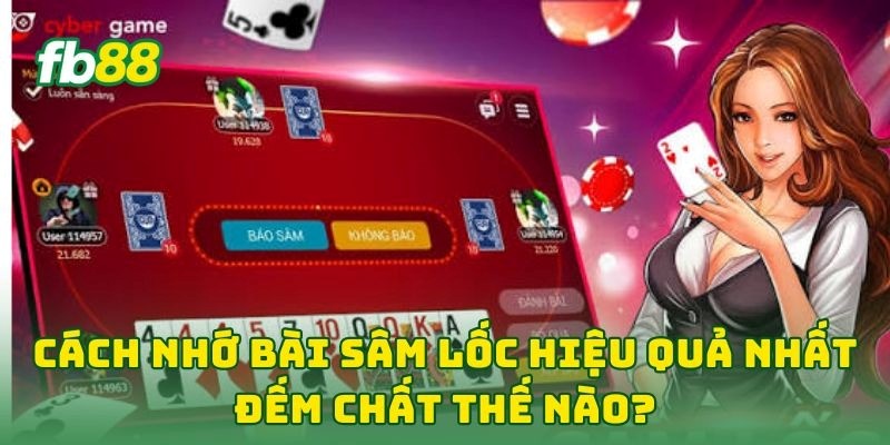 Cách Nhớ Bài Sâm Lốc Hiệu Quả Nhất: 7 Tip Để Thắng Liên Tục