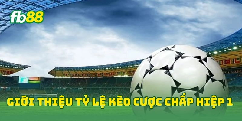 Tỷ Lệ Cược Chấp Hiệp 1 FB88 - 7 Cách Đọc Tỷ Lệ Kèo Hiệu Quả! Tỷ Lệ Cược Chấp Hiệp 1 FB88 - 7 Cách Đọc Tỷ Lệ Kèo Hiệu Quả!
