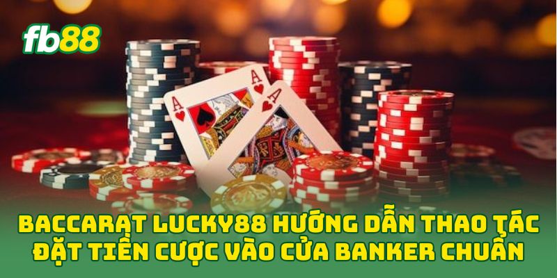 Baccarat Lucky88: 5 Mẹo Chơi Cuốn Hút Dễ Áp Dụng
