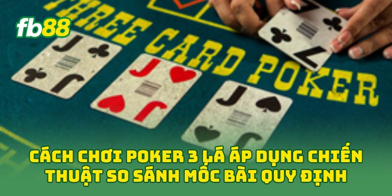 Cách Chơi Poker 3 Lá - Luật Dành Cho Người Mới Nhập Bàn Cách Chơi Poker 3 Lá - Luật Dành Cho Người Mới Nhập Bàn