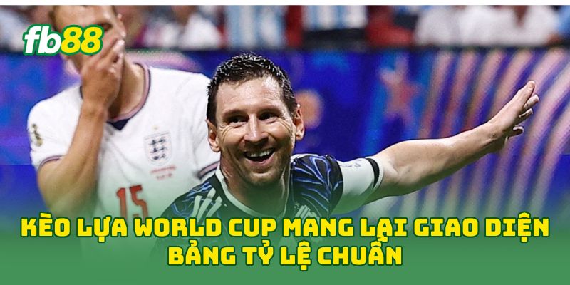 Kèo Lựa World Cup: 7 Cách Chọn Cửa Cược Hiệu Quả Nhất Kèo Lựa World Cup: 7 Cách Chọn Cửa Cược Hiệu Quả Nhất