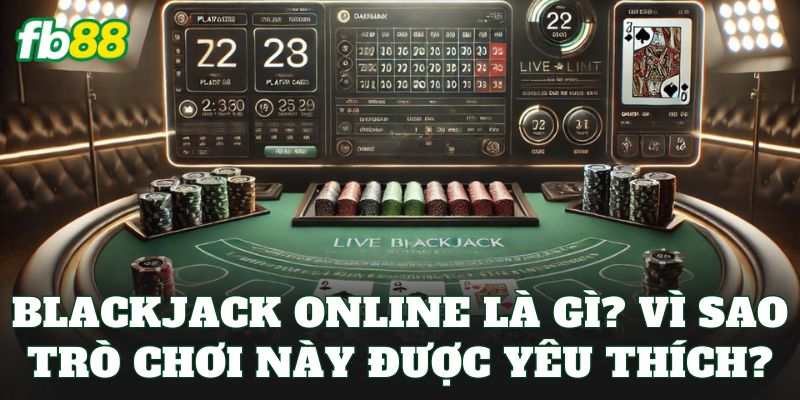 Blackjack Online – Trải Nghiệm Game Bài 21 Hấp Dẫn Blackjack Online – Trải Nghiệm Game Bài 21 Hấp Dẫn