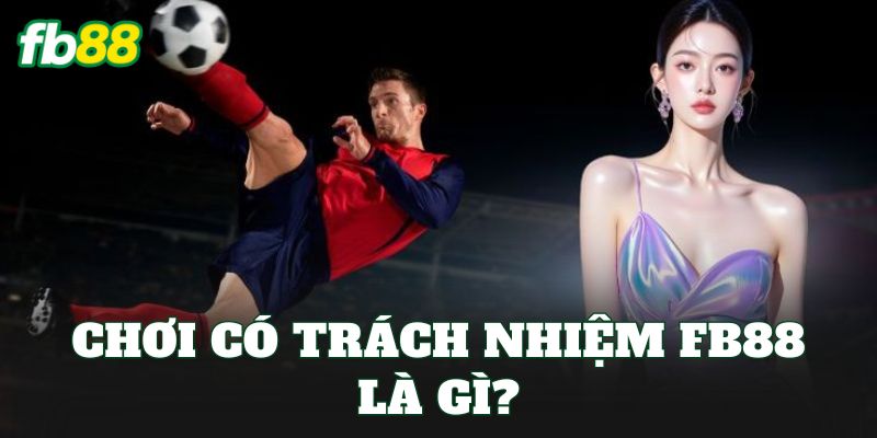 Chơi Có Trách Nhiệm FB88: Bí Quyết Cược An Toàn Hơn Chơi Có Trách Nhiệm FB88: Bí Quyết Cược An Toàn Hơn