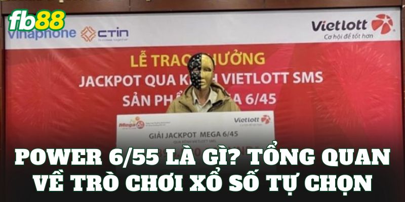 Power 6/55 – Cơ Cấu Giải Thưởng Dễ Trúng Nhất 2026 Power 6/55 – Cơ Cấu Giải Thưởng Dễ Trúng Nhất 2026