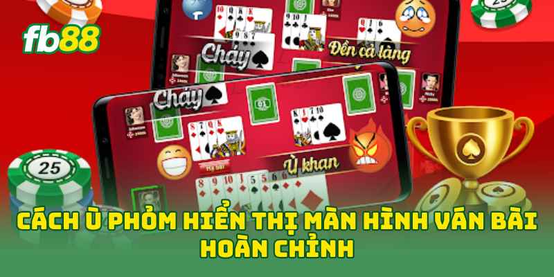 Cách Ù Phỏm Hiệu Quả Với 7 Kinh Nghiệm Dễ Dàng Áp Dụng Cách Ù Phỏm Hiệu Quả Với 7 Kinh Nghiệm Dễ Dàng Áp Dụng