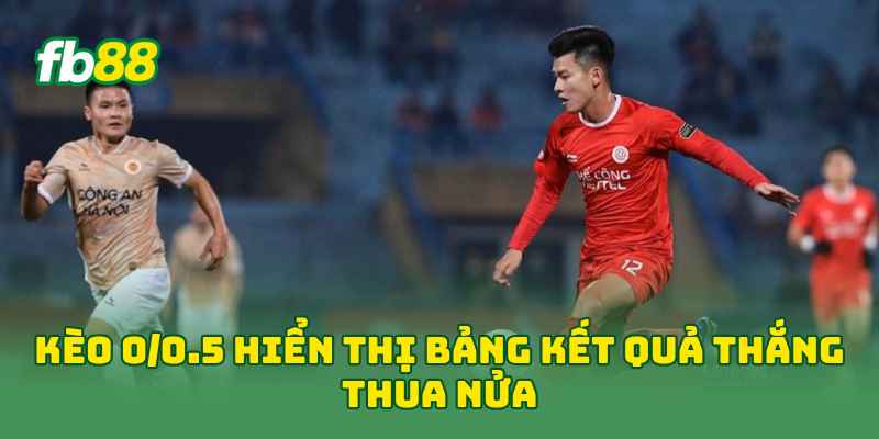 Kèo 0/0.5 là gì? Cách Đọc, Tính Tiền Cùng Kinh Nghiệm Cược Kèo 0/0.5 là gì? Cách Đọc, Tính Tiền Cùng Kinh Nghiệm Cược